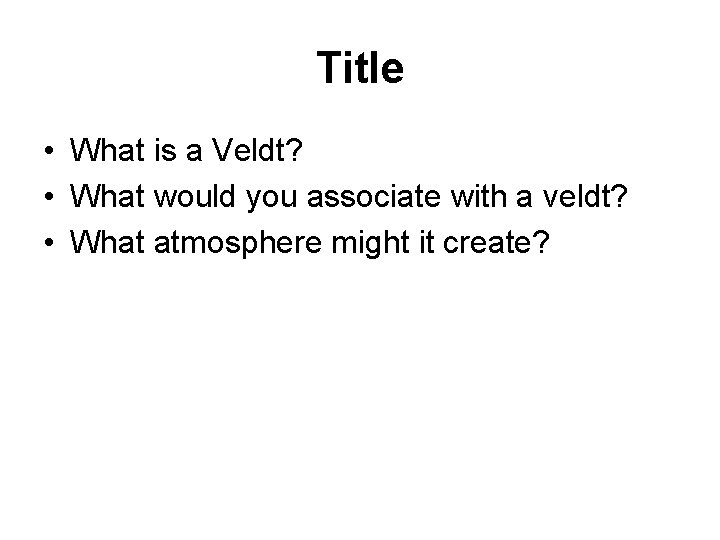 Title • What is a Veldt? • What would you associate with a veldt?
