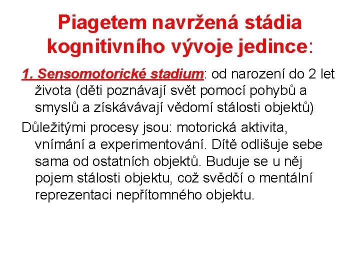 Piagetem navržená stádia kognitivního vývoje jedince: 1. Sensomotorické stadium: od narození do 2 let