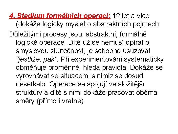 4. Stadium formálních operací: 12 let a více (dokáže logicky myslet o abstraktních pojmech