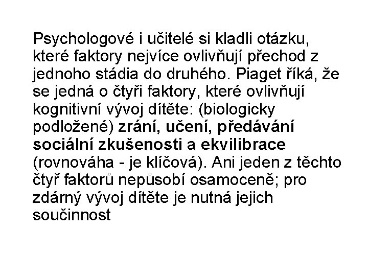  Psychologové i učitelé si kladli otázku, které faktory nejvíce ovlivňují přechod z jednoho