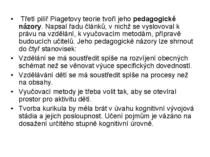  • Třetí pilíř Piagetovy teorie tvoří jeho pedagogické názory. Napsal řadu článků, v