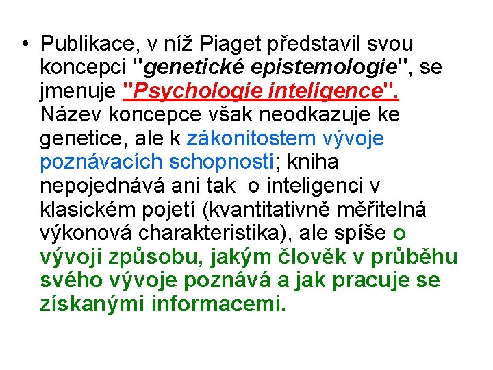  • Publikace, v níž Piaget představil svou koncepci "genetické epistemologie", se jmenuje "Psychologie