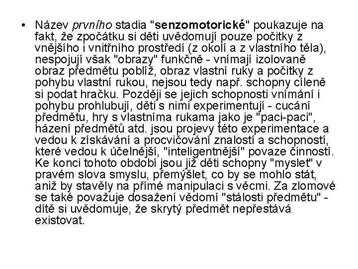  • Název prvního stadia "senzomotorické" poukazuje na fakt, že zpočátku si děti uvědomují