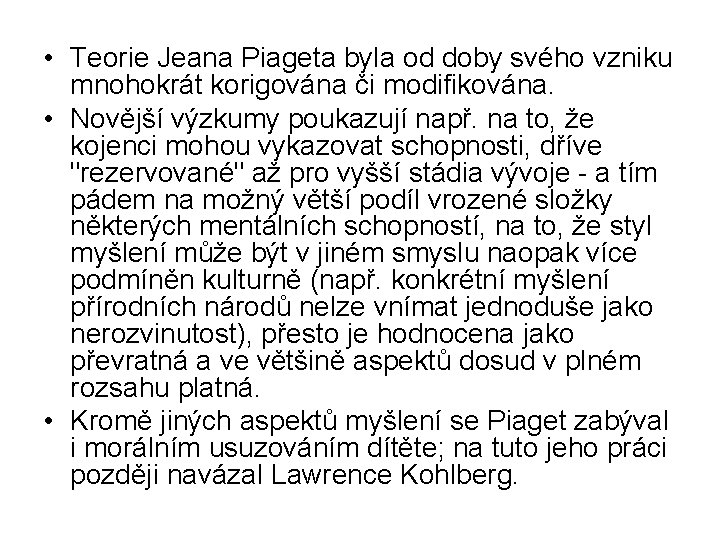  • Teorie Jeana Piageta byla od doby svého vzniku mnohokrát korigována či modifikována.