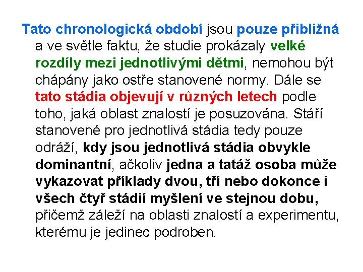 Tato chronologická období jsou pouze přibližná a ve světle faktu, že studie prokázaly velké