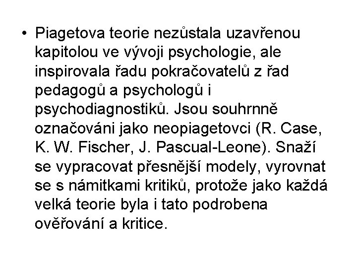  • Piagetova teorie nezůstala uzavřenou kapitolou ve vývoji psychologie, ale inspirovala řadu pokračovatelů