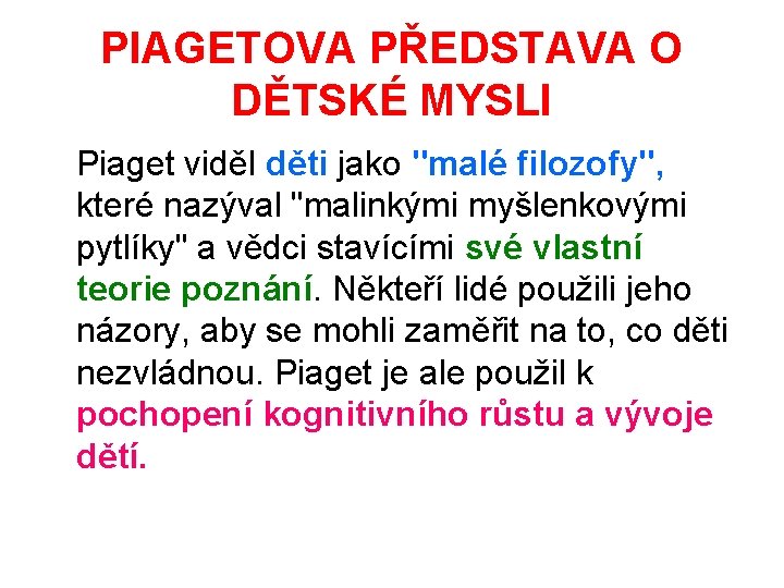 PIAGETOVA PŘEDSTAVA O DĚTSKÉ MYSLI Piaget viděl děti jako "malé filozofy", které nazýval "malinkými