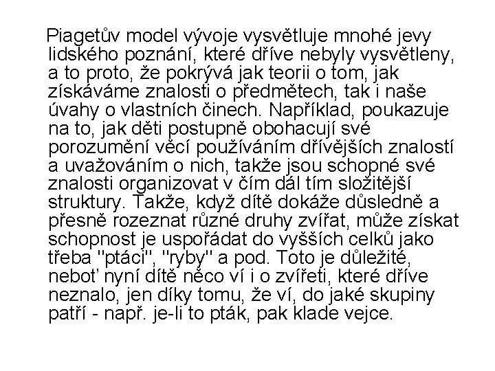  Piagetův model vývoje vysvětluje mnohé jevy lidského poznání, které dříve nebyly vysvětleny, a