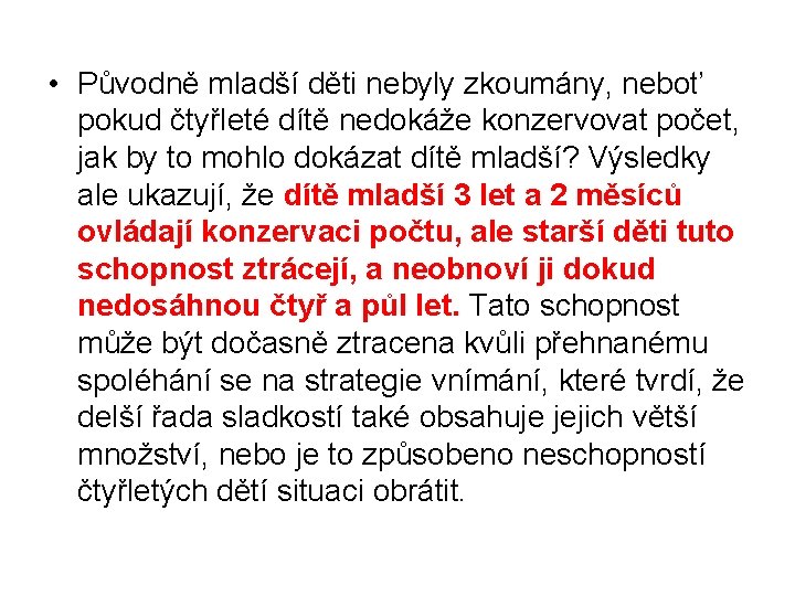  • Původně mladší děti nebyly zkoumány, neboť pokud čtyřleté dítě nedokáže konzervovat počet,