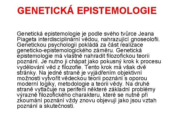 GENETICKÁ EPISTEMOLOGIE Genetická epistemologie je podle svého tvůrce Jeana Piageta interdisciplinární vědou, nahrazující gnoseolofii.