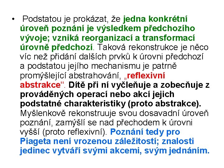  • Podstatou je prokázat, že jedna konkrétní úroveň poznání je výsledkem předchozího vývoje;