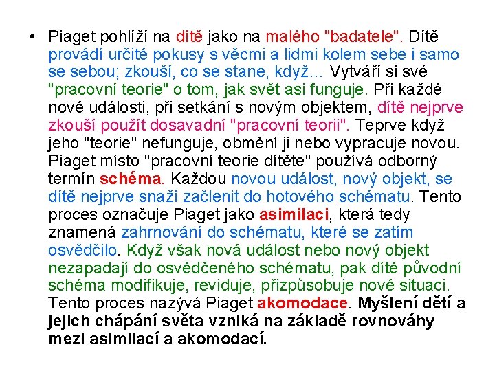  • Piaget pohlíží na dítě jako na malého "badatele". Dítě provádí určité pokusy