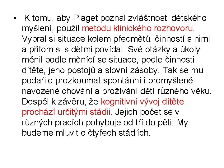  • K tomu, aby Piaget poznal zvláštnosti dětského myšlení, použil metodu klinického rozhovoru.