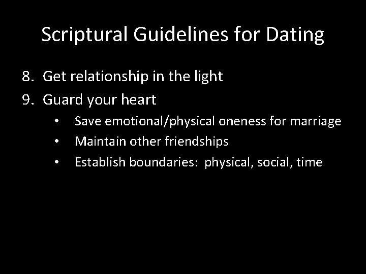 Scriptural Guidelines for Dating 8. Get relationship in the light 9. Guard your heart