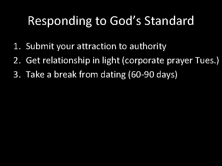 Responding to God’s Standard 1. Submit your attraction to authority 2. Get relationship in