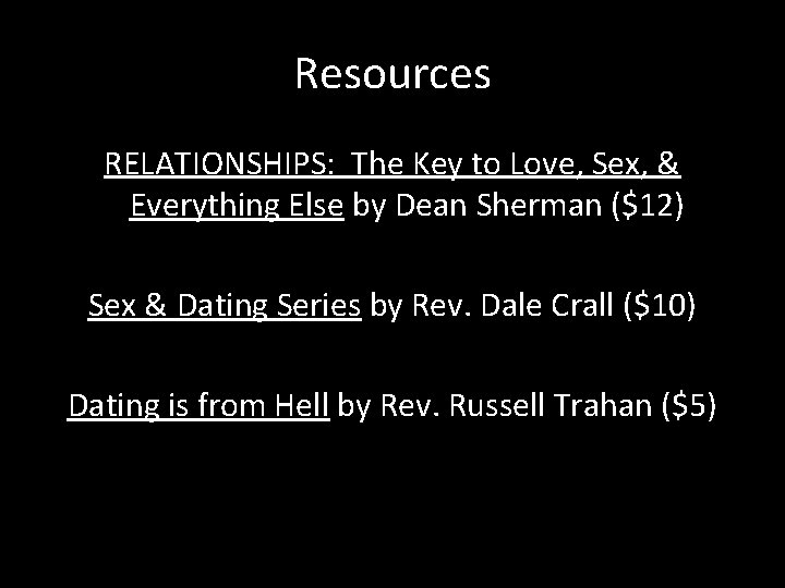 Resources RELATIONSHIPS: The Key to Love, Sex, & Everything Else by Dean Sherman ($12)