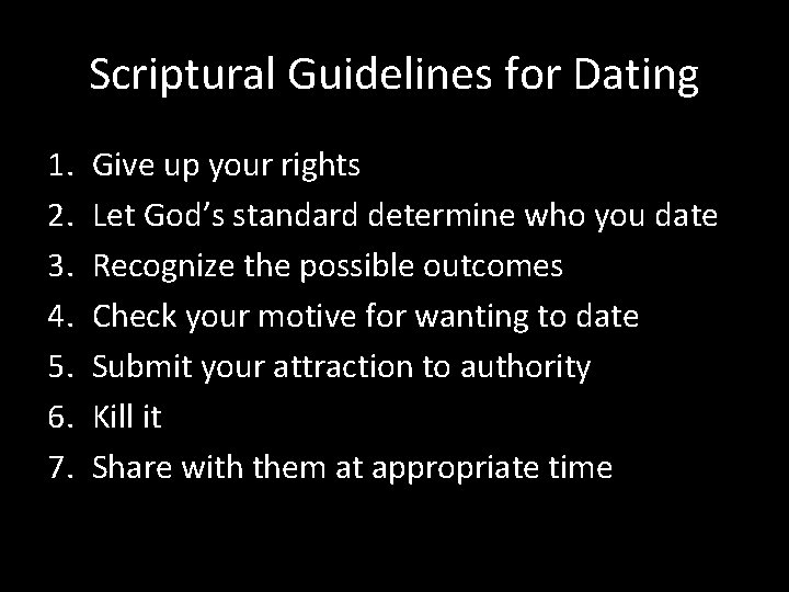 Scriptural Guidelines for Dating 1. 2. 3. 4. 5. 6. 7. Give up your