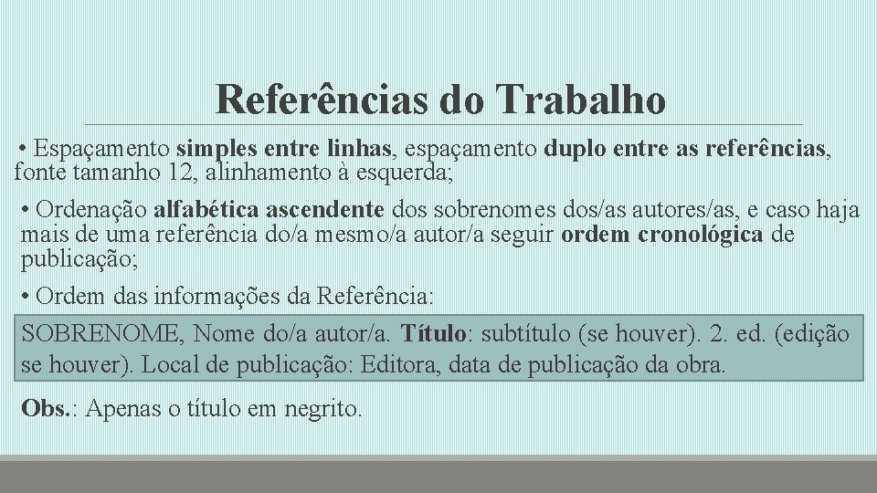 Referências do Trabalho • Espaçamento simples entre linhas, espaçamento duplo entre as referências, fonte