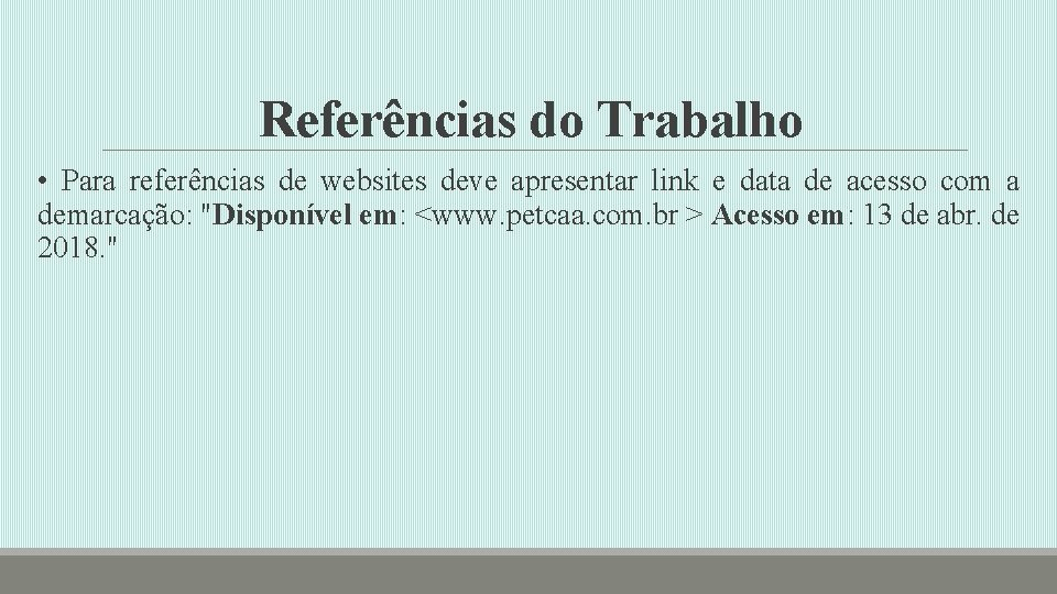 Referências do Trabalho • Para referências de websites deve apresentar link e data de