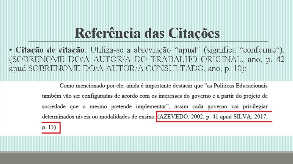 Referência das Citações • Citação de citação: Utiliza-se a abreviação “apud” (significa “conforme”). (SOBRENOME