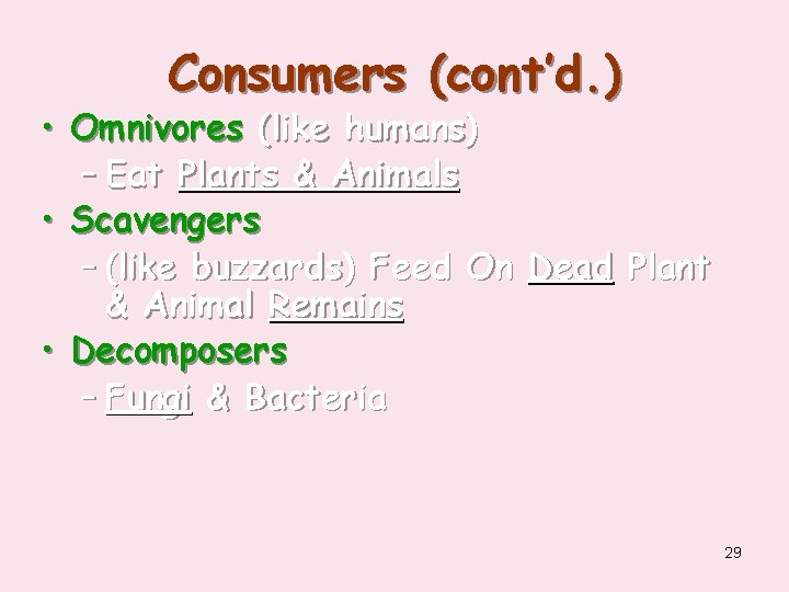 Consumers (cont’d. ) • Omnivores (like humans) – Eat Plants & Animals • Scavengers