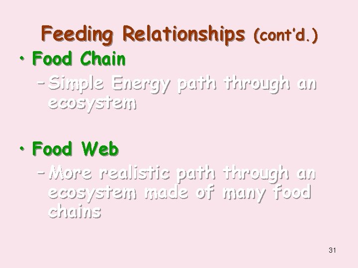 Feeding Relationships (cont’d. ) • Food Chain – Simple Energy path through an ecosystem