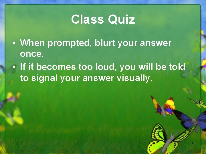 Class Quiz • When prompted, blurt your answer once. • If it becomes too