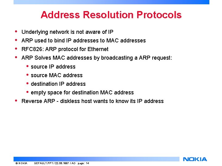Address Resolution Protocols • • Underlying network is not aware of IP ARP used