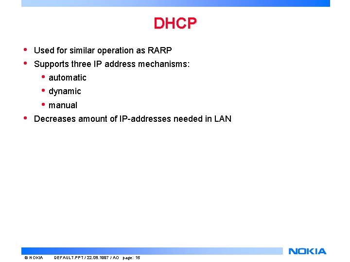 DHCP • • Used for similar operation as RARP Supports three IP address mechanisms: