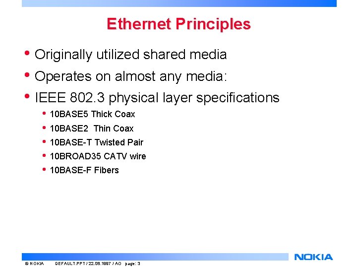 Ethernet Principles • Originally utilized shared media • Operates on almost any media: •