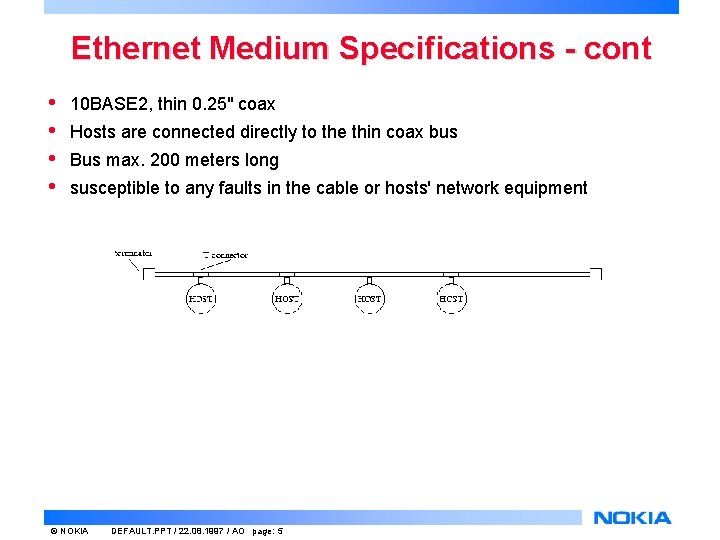 Ethernet Medium Specifications - cont • • 10 BASE 2, thin 0. 25" coax