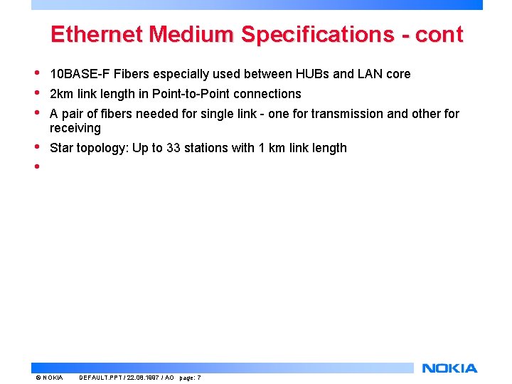 Ethernet Medium Specifications - cont • • • 10 BASE-F Fibers especially used between