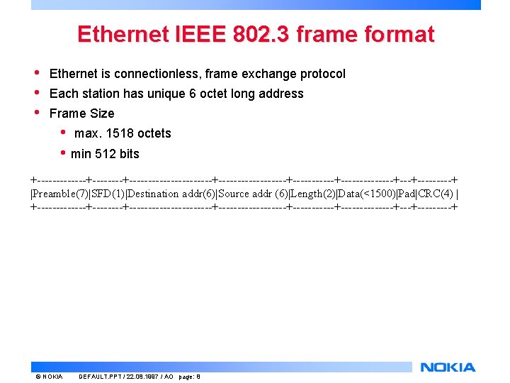 Ethernet IEEE 802. 3 frame format • • • Ethernet is connectionless, frame exchange