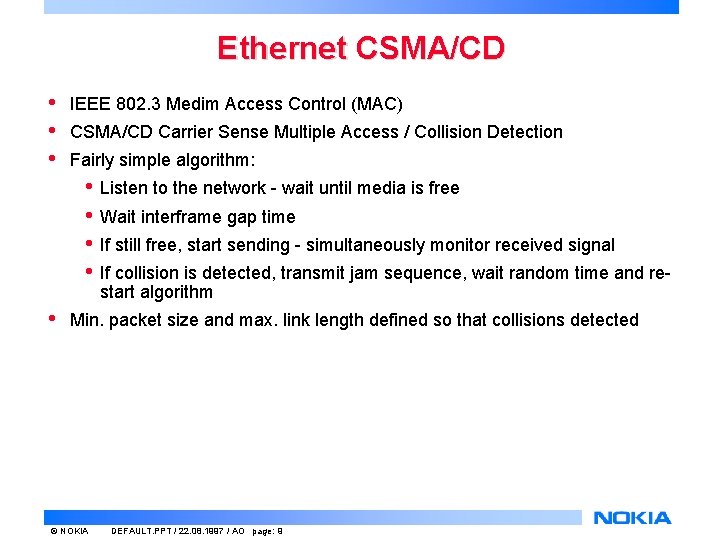 Ethernet CSMA/CD • • • IEEE 802. 3 Medim Access Control (MAC) CSMA/CD Carrier