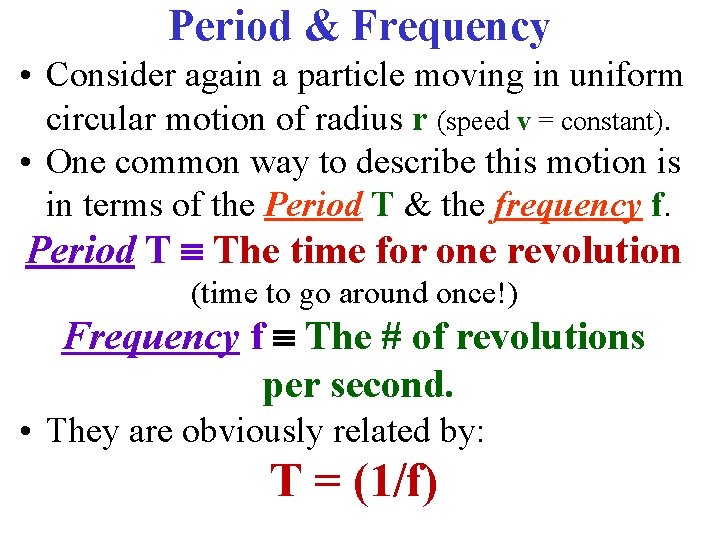 Period & Frequency • Consider again a particle moving in uniform circular motion of