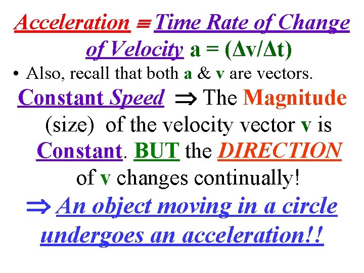 Acceleration Time Rate of Change of Velocity a = (Δv/Δt) • Also, recall that