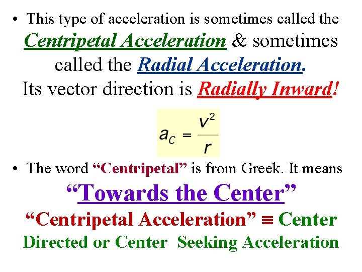  • This type of acceleration is sometimes called the Centripetal Acceleration & sometimes