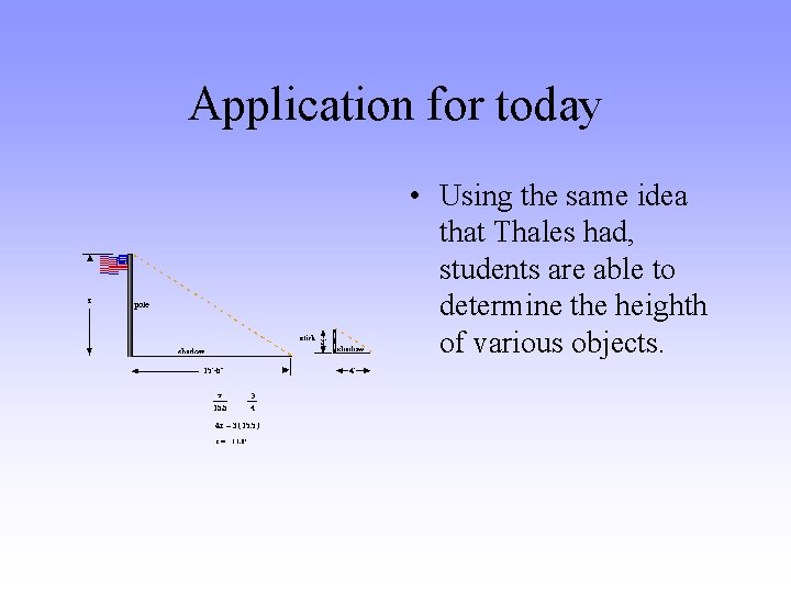 Application for today • Using the same idea that Thales had, students are able