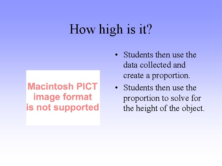 How high is it? • Students then use the data collected and create a