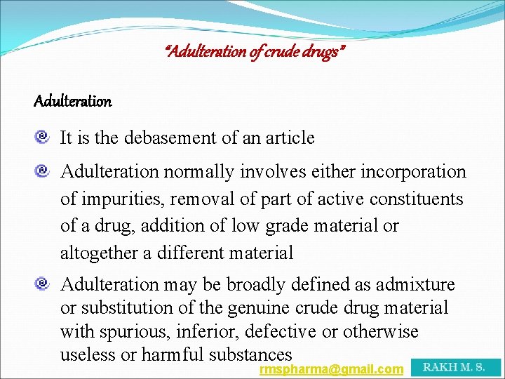 “Adulteration of crude drugs” Adulteration It is the debasement of an article Adulteration normally