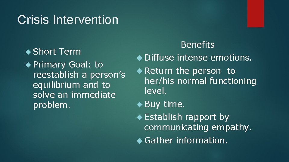 Crisis Intervention Short Term Primary Goal: to reestablish a person’s equilibrium and to solve