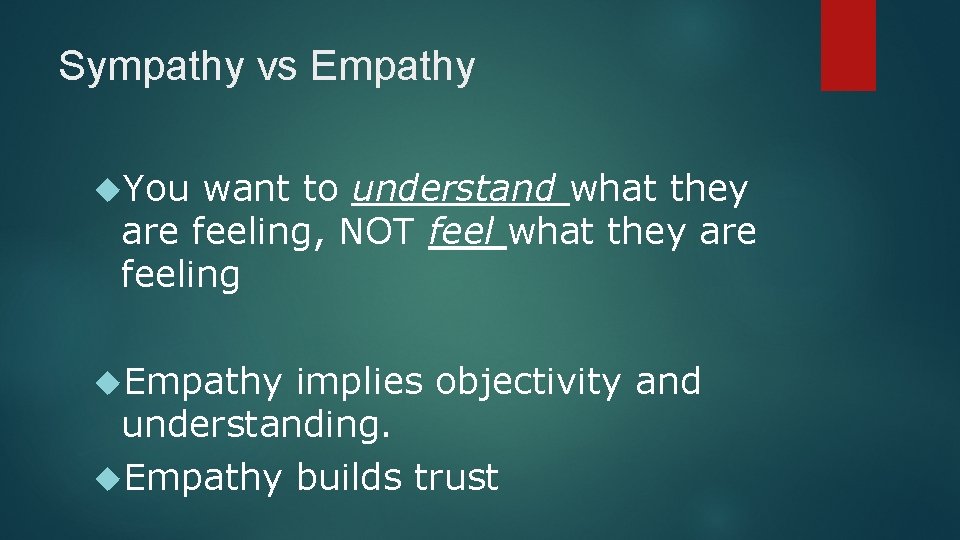 Sympathy vs Empathy You want to understand what they are feeling, NOT feel what