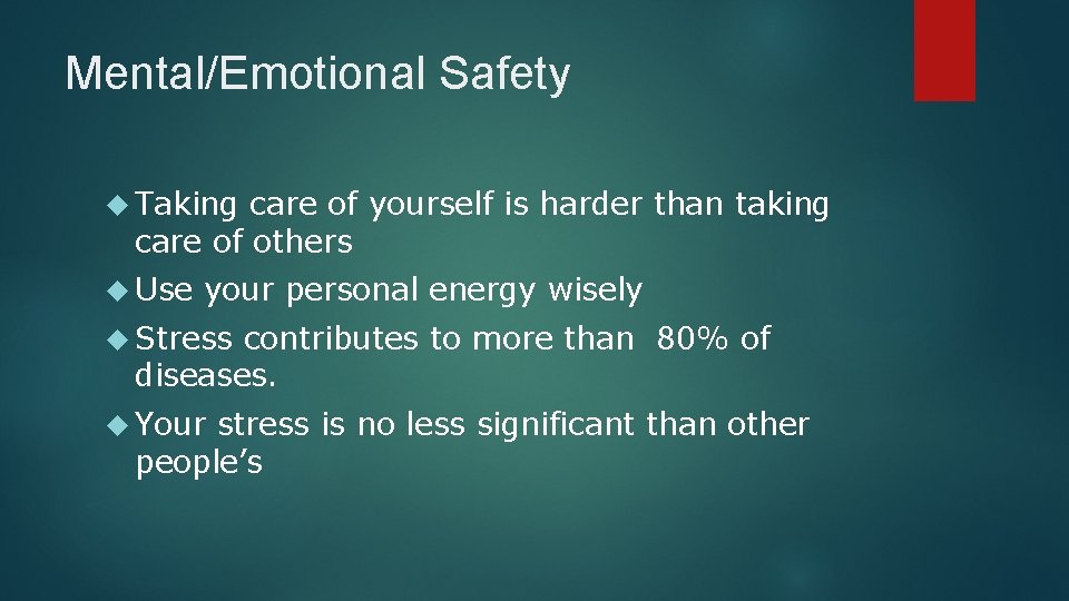 Mental/Emotional Safety Taking care of yourself is harder than taking care of others Use