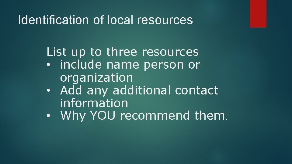 Identification of local resources List up to three resources • include name person or