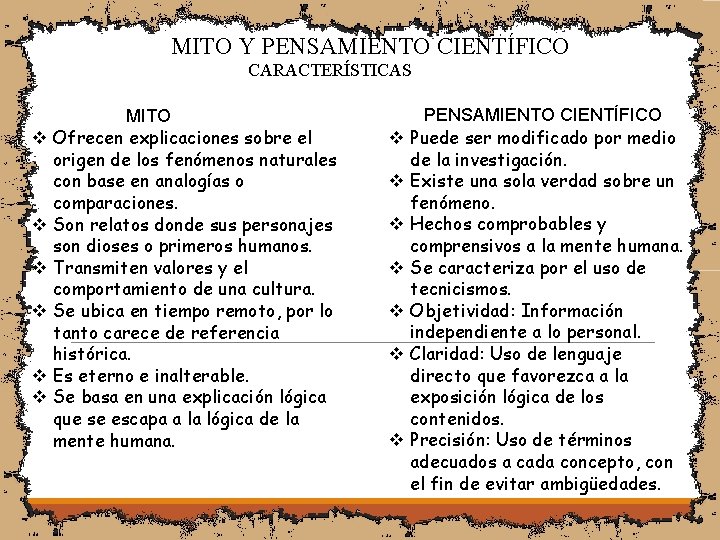 MITO Y PENSAMIENTO CIENTÍFICO CARACTERÍSTICAS v v v MITO Ofrecen explicaciones sobre el origen