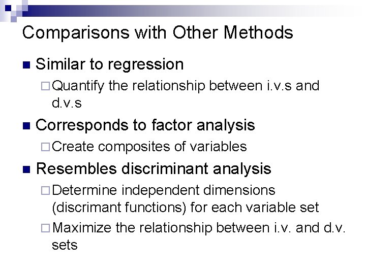 Comparisons with Other Methods n Similar to regression ¨ Quantify the relationship between i.
