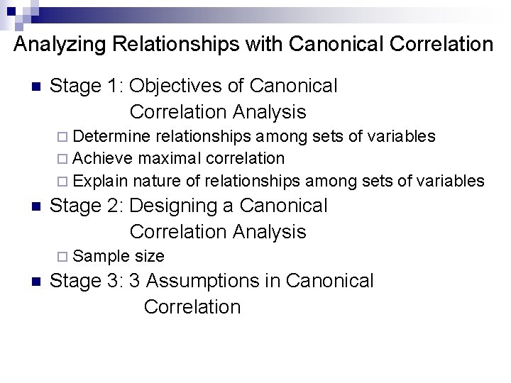 Analyzing Relationships with Canonical Correlation n Stage 1: Objectives of Canonical Correlation Analysis ¨