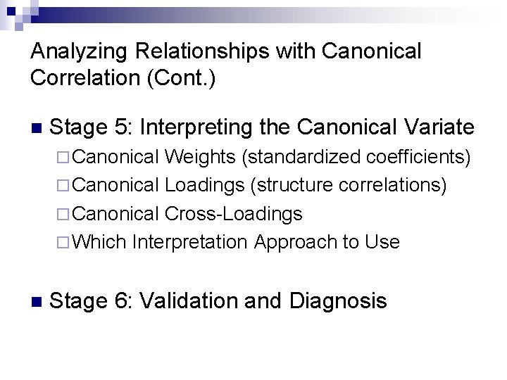 Analyzing Relationships with Canonical Correlation (Cont. ) n Stage 5: Interpreting the Canonical Variate
