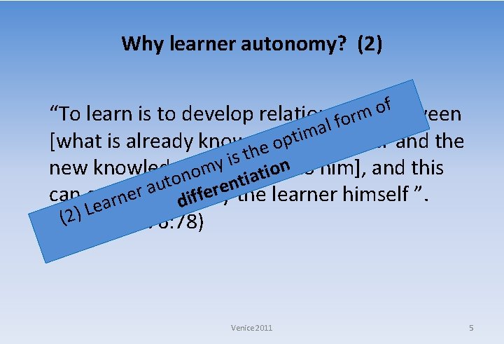 Why learner autonomy? (2) f o “To learn is to develop relationships between m