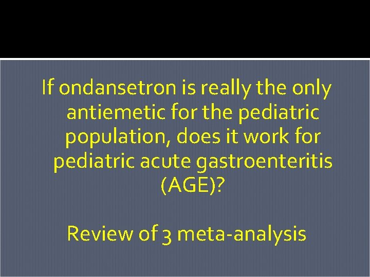 If ondansetron is really the only antiemetic for the pediatric population, does it work If ondansetron is really the only antiemetic for the pediatric population, does it work